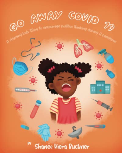 Go Away, Covid-19!: A Rhyming Kids Story to Encourage Positive Thinking During a Pandemic