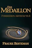  Das Medaillon (Forbidden Artefacts 3)