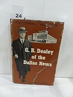 G. B. Dealey of the Dallas News B0007DMUI0 Book Cover