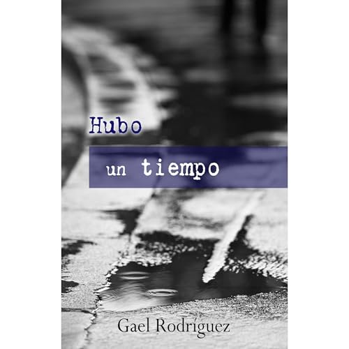 Hubo un tiempo Audiobook By Gael Rodr&iacute;guez cover art