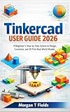 Tinkercad User Guide 2026: A Beginner’s Step-by-Step System to Design, Customize, and 3D Print Real-World Models