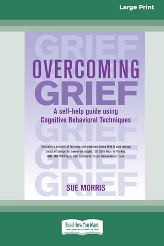 Overcoming Grief: A self-help guide using Cognitive Behavioral Techniques