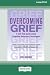 Overcoming Grief: A self-help guide using Cognitive Behavioral Techniques