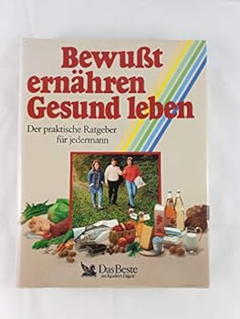 Bewusst ernähren - Gesund leben. Der praktische Ratgeber für jedermann