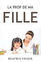 La Prof de Ma Fille 1837612013 Book Cover