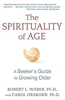 The Spirituality of Age: A Seeker's Guide to Growing Older 1620555123 Book Cover