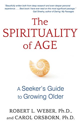The Spirituality of Age: A Seeker's Guide to Growing Older