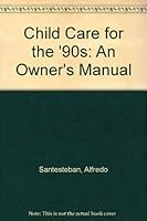 Child Care for the '90s: An Owner's Manual 0963403508 Book Cover