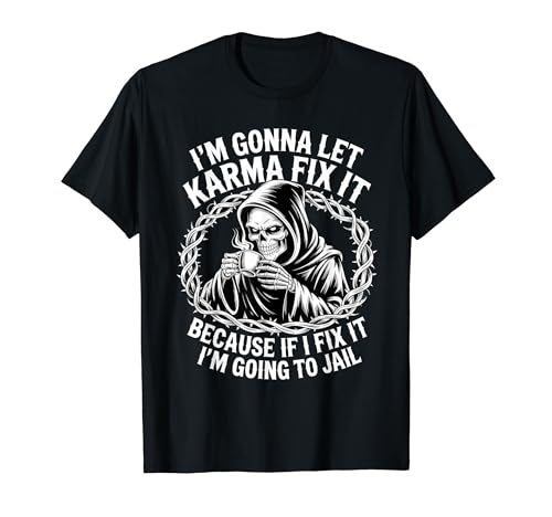 I'm Gonna Let Karma Fix It Because I Fit it I'm Going To T�V���c