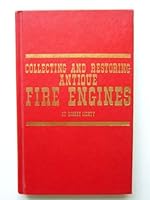 Collecting and restoring antique fire engines (Modern automotive series) 0830697004 Book Cover