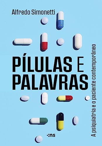 Pílulas e Palavras: O paciente contemporâneo e a cultura da felicidade na pós-modernidade (Portuguese Edition)