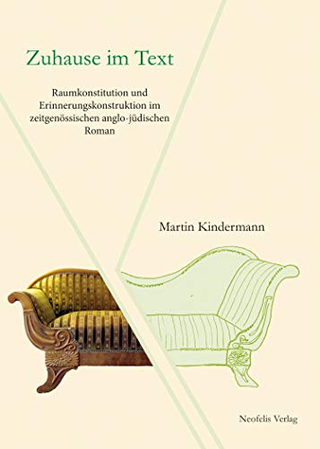 Zuhause im Text: Raumkonstitution und Erinnerungskonstruktion im zeitgenössischen anglo-jüdischen Roman (Jüdische Kulturgeschichte in der Moderne 6) (German Edition)