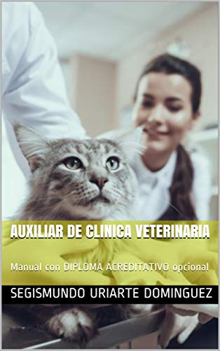 AUXILIAR DE CLINICA VETERINARIA: Manual con DIPLOMA ACREDITATIVO opcional (Spanish Edition)