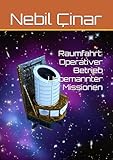 Raumfahrt: Operativer Betrieb Unbemannter Missionen (Space: Operational management of unmanned missions) - Nebil Çinar 