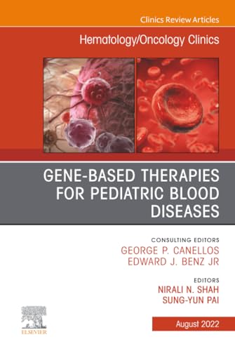Gene-Based Therapies for Pediatric Blood Diseases, An Issue of Hematology/Oncology Clinics of North America (The Clinics: Internal Medicine, Volume 36-4)
