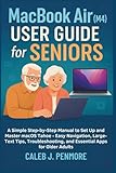  MacBook Air (M4) User Guide for Seniors: A Simple Step-by-Step Manual to Set Up and Master macOS Tahoe — Easy Navigation, Large-Text Tips, Troubleshooting, and Essential Apps for Older Adults
