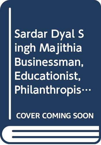 Sardar Dyal Singh Majithia: Businessman, Educationist, Philanthropist