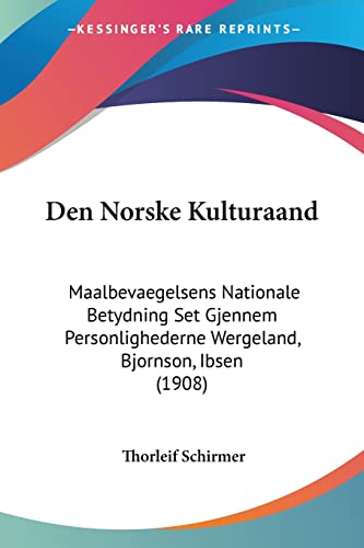 Den Norske Kulturaand: Maalbevaegelsens Nationale Betydning Set Gjennem Personlighederne Wergeland, Bjornson, Ibsen (1908) (English, Multilingual and Norwegian Edition)