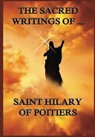 The Sacred Writings of Saint Hilary of Poitiers 3849672654 Book Cover