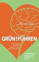 Grün!führen: Wert schätzen, Sinn stiften, Magen schonen, Humor entdecken: Ihr unentbehrlicher Begleiter für die Wirtschaft von morgen! 3734772591 Book Cover