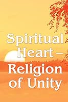 Spiritual Heart - Religion of Unity 146638445X Book Cover