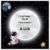 O Sistema Solar para Crianças. A Lua: Tudo sobre os planetas e o universo para...