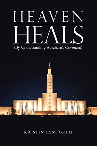 Heaven Heals: (By Understanding Abraham's Covenant): (By Understanding Abraham's Covenant)