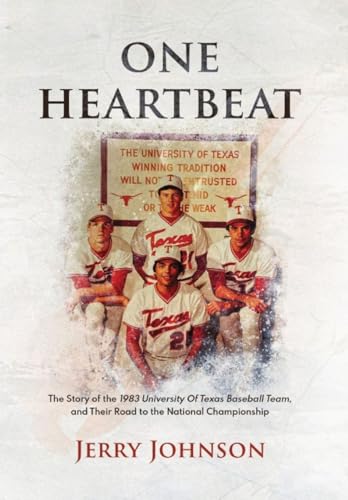 One Heartbeat: The Story of the 1983 University of Texas Baseball Team, and Their Road to the National Championship