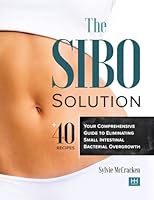 The SIBO Solution: Your Comprehensive Guide to Eliminating Small Intestinal Bacterial Overgrowth 0986146021 Book Cover
