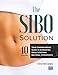 The SIBO Solution: Your Comprehensive Guide to Eliminating Small Intestinal Bacterial Overgrowth