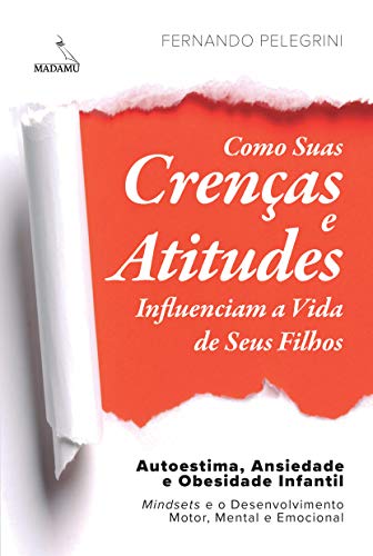 Como suas crenças e atitudes influenciam a vida de seus filhos: Autoestima, Ansiedade e Obesidade Infantil