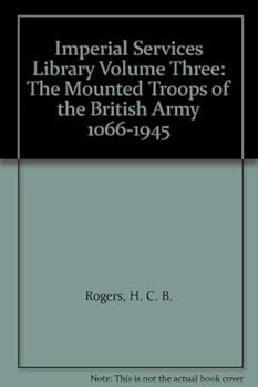Hardcover Imperial Services Library Volume Three: The Mounted Troops of the British Army 1066-1945 [Unknown] Book