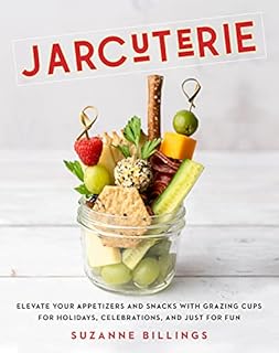 Jarcuterie: Elevate Your Appetizers and Snacks with Grazing Cups for Holidays, Special Occasions