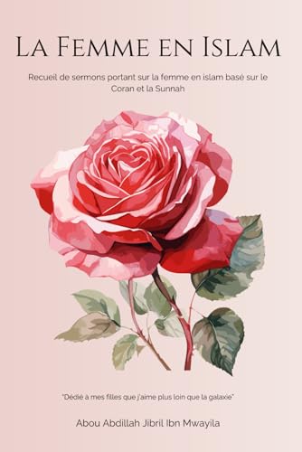 La Femme en Islam: Recueil de sermons portant sur la femme en Islam, basé sur le Coran et la Sunnah