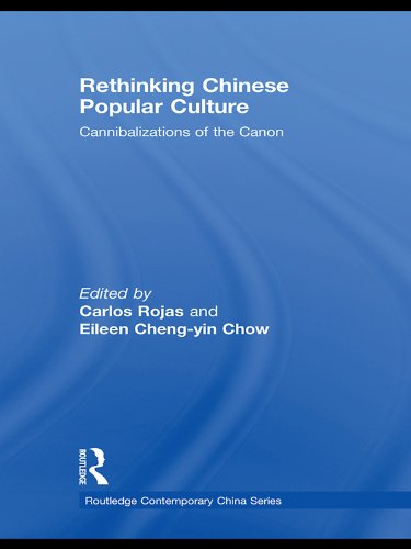 Rethinking Chinese Popular Culture: Cannibalizations of the Canon (Routledge Contemporary China Series)      1st Edition, Kindle Edition