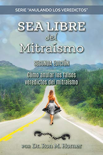 Sea Libre del Mitraísmo: Cómo anular los falsos veredictos del mitraísmo (Spanish Edition