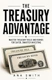 The Treasury Advantage : Master the Strategy Behind Safer, Smarter Investing (The Long-Term Wealth Series Book 6)