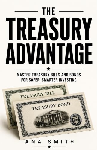 The Treasury Advantage : Master the Strategy Behind Safer, Smarter Investing (The Long-Term Wealth Series Book 6)