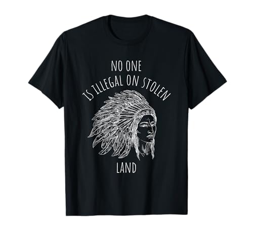 NO ONE IS ILLEGAL ON STOLEN LAND Indigenous Rights T-Shirt