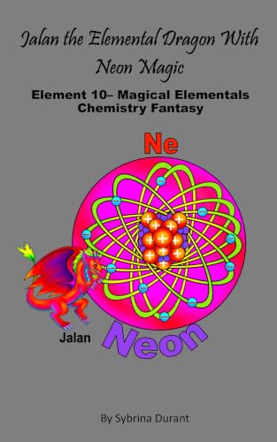 Jalan The Elemental Dragon With Neon Magic: Element 10 — Magical Elementals Chemistry Fantasy Series