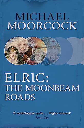 Elric: The Moonbeam Roads (Michael Moorcock Collection)