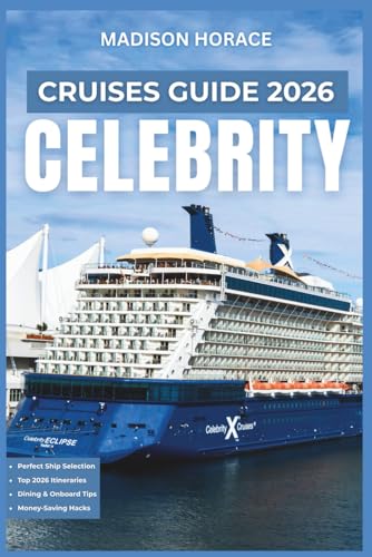 Celebrity Cruises Guide 2026: Independent Planning Manual for Ship Selection, Booking Strategies, Onboard Activities, Dining Options, and Port Excursions