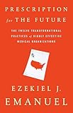 Prescription for the Future: The Twelve Transformational Practices of Highly Effective Medical Organizations