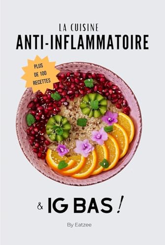 Le livre essentiel de la cuisine anti-inflammatoire et à ig bas: une alimentation pour réduire l'inflammation et favoriser la perte de poids ! (Une meilleure...