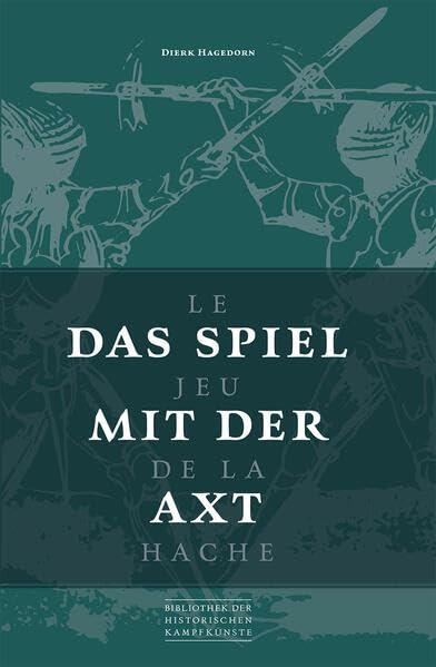 Das Spiel mit der Axt: Le Jeu de la Hache (Bibliothek historischer Kampfkünste)