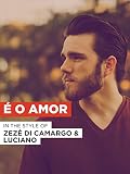 É O Amor in the Style of "Zezé Di Camargo & Luciano"