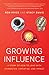 Growing Influence: A Story of How to Lead with Character, Expertise, and Impact