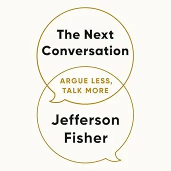 The Next Conversation: Argue Less, Talk More