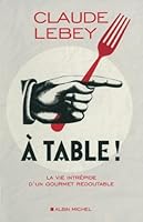 A table - La vie intrépide d'un gourmet redoutable 2226240187 Book Cover