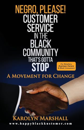 Negro, Please! Customer Service in the Black Community That's Gotta Stop: A Movement for Change